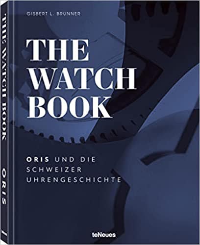 The Watch Book - Oris und die Geschichte der Uhrmacherei der Schweiz